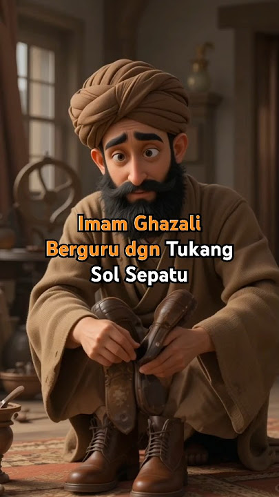 Imam Ghazali Berguru Kepada Tukang Sol Sepatu