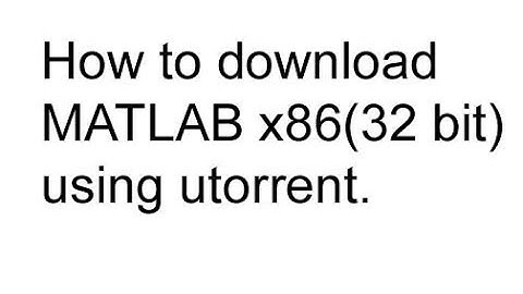 How to download Matlab x86 (32bit) by muhammad adnan g.m