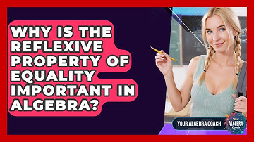Why Is The Reflexive Property Of Equality Important In Algebra? - Your Algebra Coach