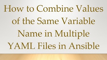 How to Combine Values of the Same Variable Name in Multiple YAML Files in Ansible