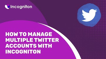 How to manage multiple Twitter accounts with Incogniton
