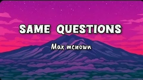 Thumbnail of Max Mcnown - SAME QUESTIONS || Song lyrics