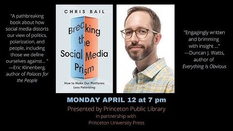Author Chris Bail: "Breaking the Social Media Prism - How to Make Our Platforms Less Polarizing"