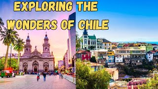 Exploring the Wonders of Chile: A Journey Through Its Top Destinations