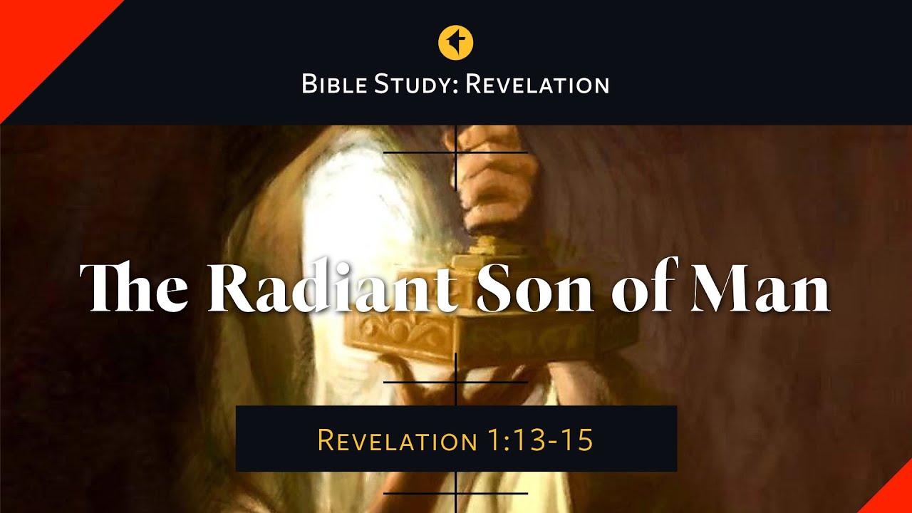 Revelation 1:13–15 Bible Study: "The Radiant Son of Man"