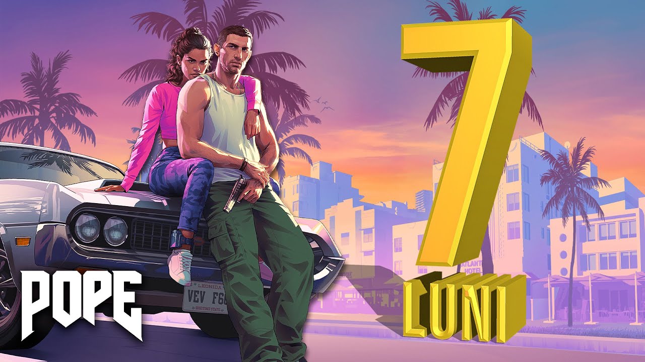 POPE - 7 Luni Pana La GTA 6, S-A AMANAT ((((((((: