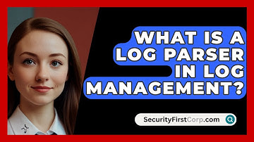 What Is A Log Parser In Log Management? - SecurityFirstCorp.com