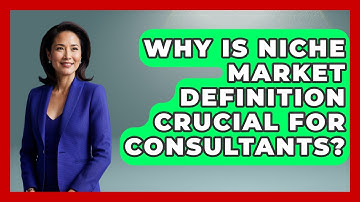 Why Is Niche Market Definition Crucial For Consultants? - Consulting Career Hub