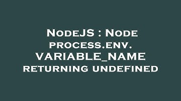 NodeJS : Node process.env.VARIABLE_NAME returning undefined