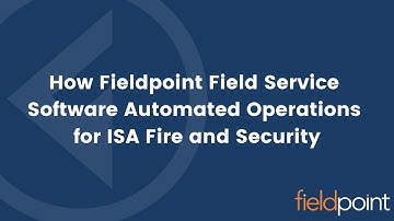 How Fieldpoint Field Service Software Automated Operations for ISA Fire and Security