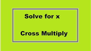 Sovle for x: Cross Multiplying (Simplifying Math)