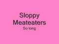 Sloppy meateaters - So long