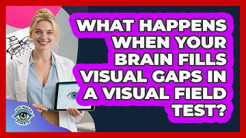 What Happens When Your Brain Fills Visual Gaps In A Visual Field Test? - Eye Health Experts