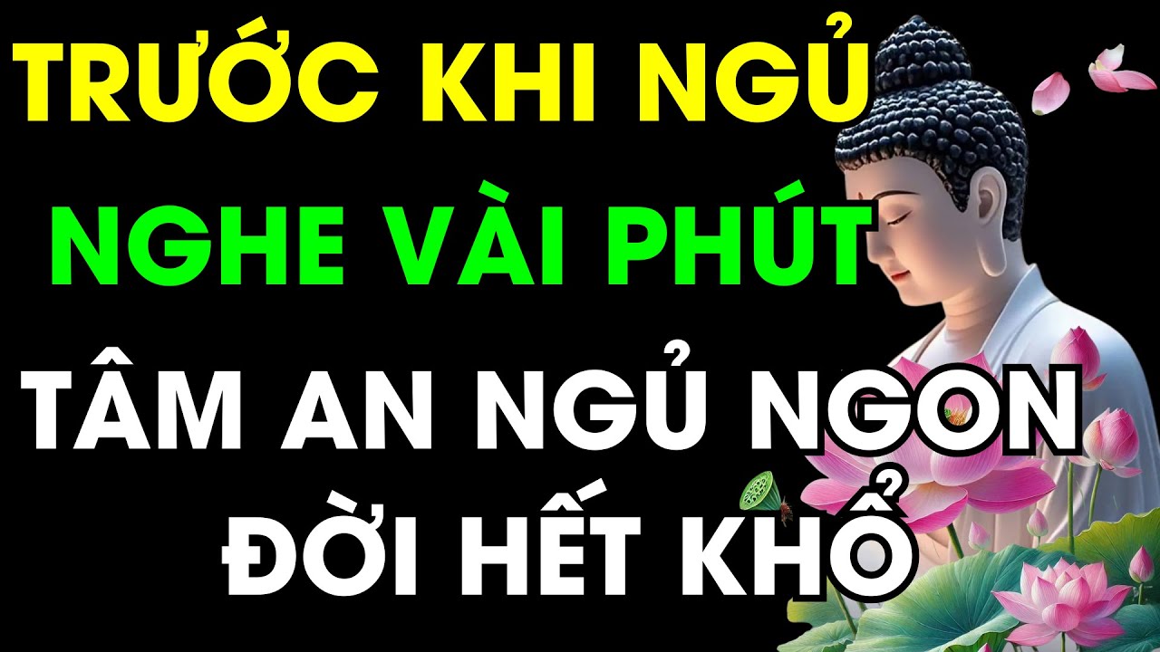 Trước Khi Ngủ Nghe Lời Phật Dạy: Chữa Lành Phiền Não, Tâm An Ngủ Ngon, Đời Hết Khổ