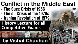 History of Middle East Conflicts - Suez Crisis 1956, Oil Crisis of 1970s, Iranian Revolution of 1979