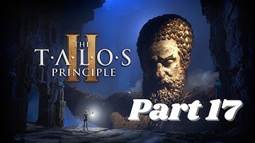The Talos Principle 2 || Part 17