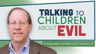 Talking to Your Children about Evil - Richard E. Simmons III