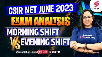 CSIR NET June 2023 Question Paper Analysis | Morning Shift Vs Evening Shift | Deepshikha Ma