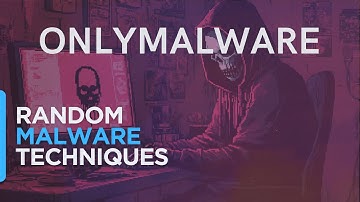 OnlyMalware: Random Malware Techniques