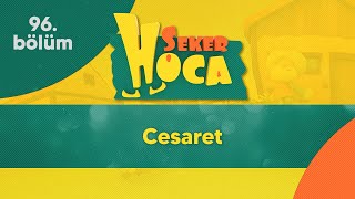 Cesaret - Şeker Hoca 96Bölüm