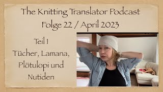 The Knitting Translator #22 Teil 1 - Tücher, Lamana, Nutiden, Plötulopi & Sommertop, Garntausch