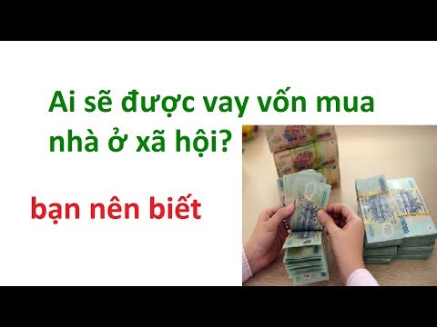 Ai sẽ được vay vốn mua nhà ở xã hội? - những lưu ý khi vay tiền mua nhà ở xã hội