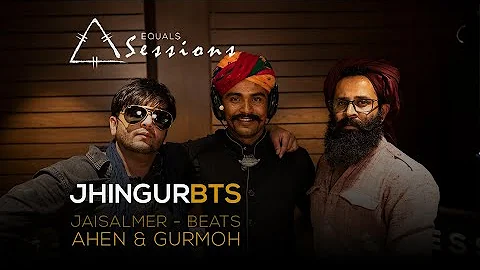 Jhingur - Jaisalmer Beats,  Ahen & Gurmoh | Equals Sessions - Episode 5 (BTS)