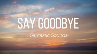 Sarcastic Sounds - Say Goodbye ( Lyrics Video ) | Say Goodbye | Sarcastic Sounds | Feel The Music