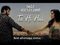 Tu Hi Hai | Sad Whatsapp Status | Half Girlfriend | Arjun kapoor And shraddha kapoor | Rahul mishra Whatsapp Status Video Download Free
