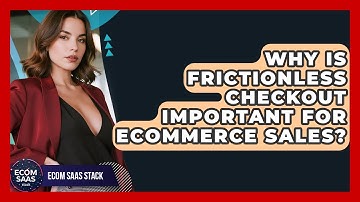 Why Is Frictionless Checkout Important For eCommerce Sales? - Ecom SaaS Stack