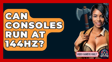 Can Consoles Run At 144Hz? - Video Gamers Vault