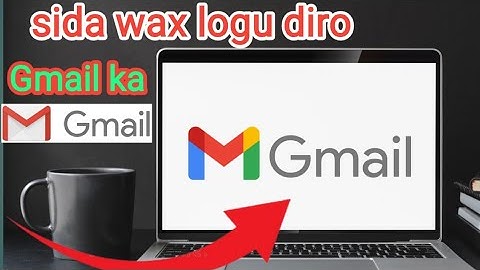 gmail  !!!      Sida fariimaha la iskugu diro gmail ka waliba sifudud