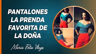 MARÍA FÉLIX VLOGS # 511 PANTALONES LA PRENDA FAVORITA DE LA DOÑA FUE PIONERA EN LLEVARLOS Y LUCIRLOS