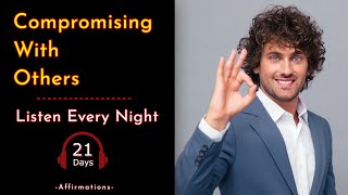 I AM Affirmations for Compromising With Others #Affirmations #Compromise