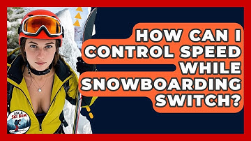 How Can I Control Speed While Snowboarding Switch? - Ask A Ski Bum
