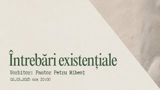Întrebări existențiale | Pastor Petru Mihenț
