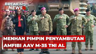 🔴BREAKING NEWS - Menhan Pimpin Penyambutan Amfibi AAV M-35 Korps Marinir TNI AL