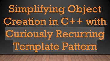 Simplifying Object Creation in C++ with Curiously Recurring Template Pattern