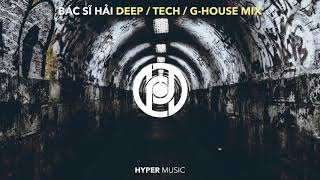 Bac Si Hai (Deep, Tech, G-House Mix) [1 Hour] 30-0