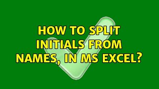 How to split initials from names, in MS Excel? Wealth