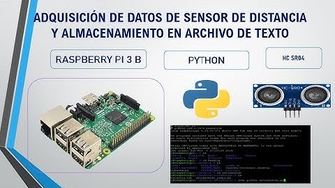 ADQUISICION DE DATOS DE SENSOR DE DISTANCIA EN RASPBERRY PI 3 B Y MANEJO DE ARCHIVOS