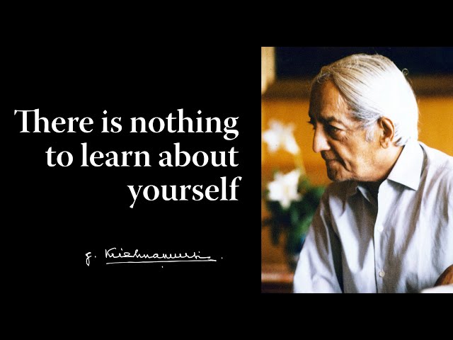 There is nothing to learn about yourself | Krishnamurti class=