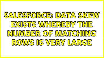 Salesforce: Data skew exists whereby the number of matching rows is very large (2 Solutions!!)