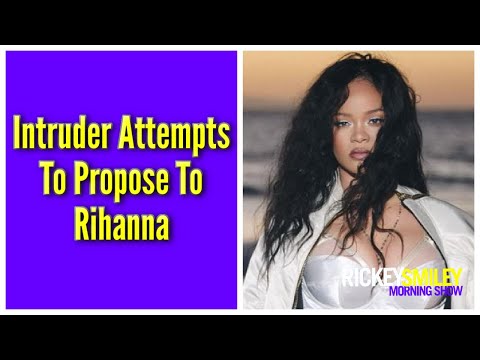 Intruder Attempts To Propose To Rihanna