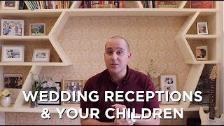 Wedding Receptions & Your Children by Eri Neeman