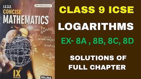 ICSE CLASS 9 | CHAPTER  8 - LOGARITHMS |  EX - 8A , 8B, 8C, 8D SOLUTIONS | CONCISE MATHS | SELINA 