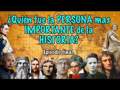 Video: ¿Quién es la persona más importante de la historia?