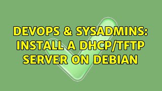 Celebrity DevOps & SysAdmins: Install a dhcp/tftp server on debian (2 Solutions!!) Wealth