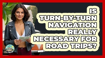 Is Turn-by-turn Navigation Really Necessary For Road Trips? - Road Trip Tour Guide