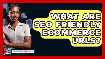What Are SEO Friendly Ecommerce URLs? - SearchEnginesHub.com